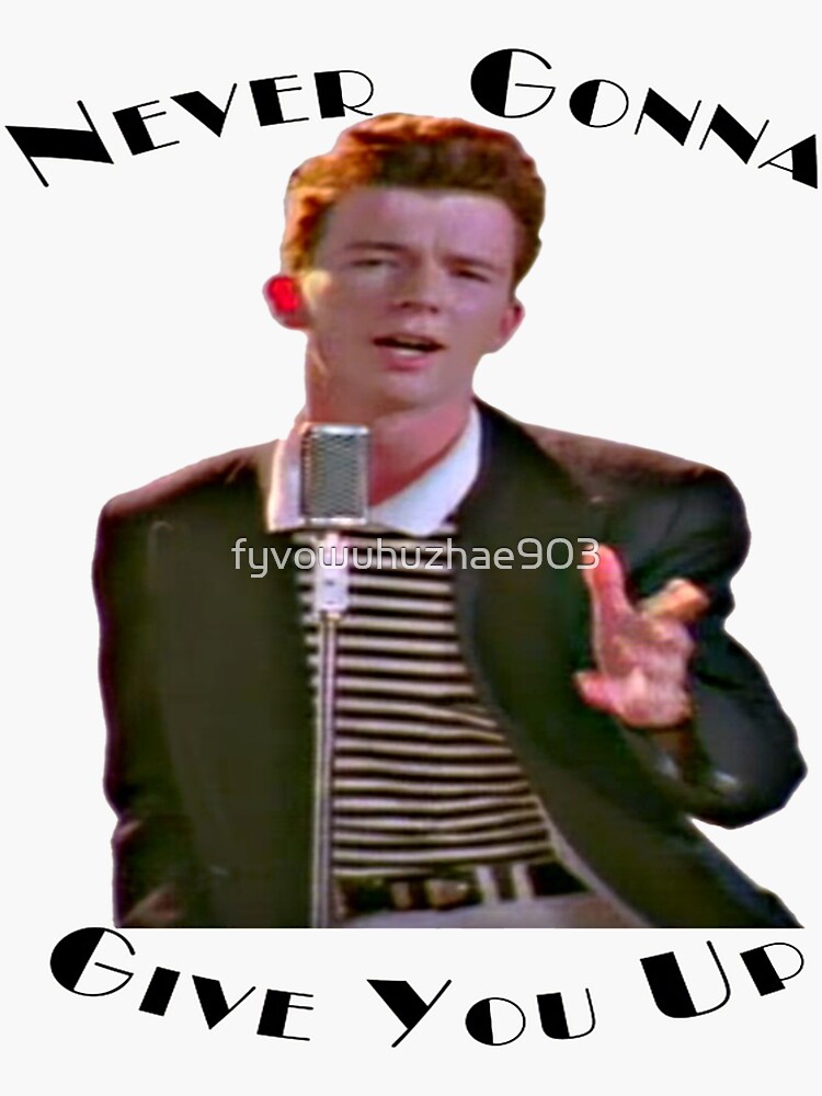 Never Gonna Give You Up Rickroll Rick Astley Sticker For Sale By Fyvowuhuzhae903 Redbubble 3940