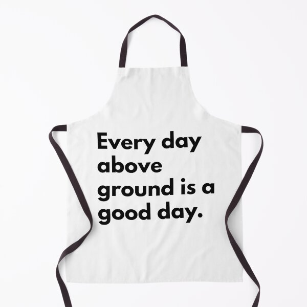 Item preview, Every day above ground is a good day. designed and sold by Dj Gavric998.