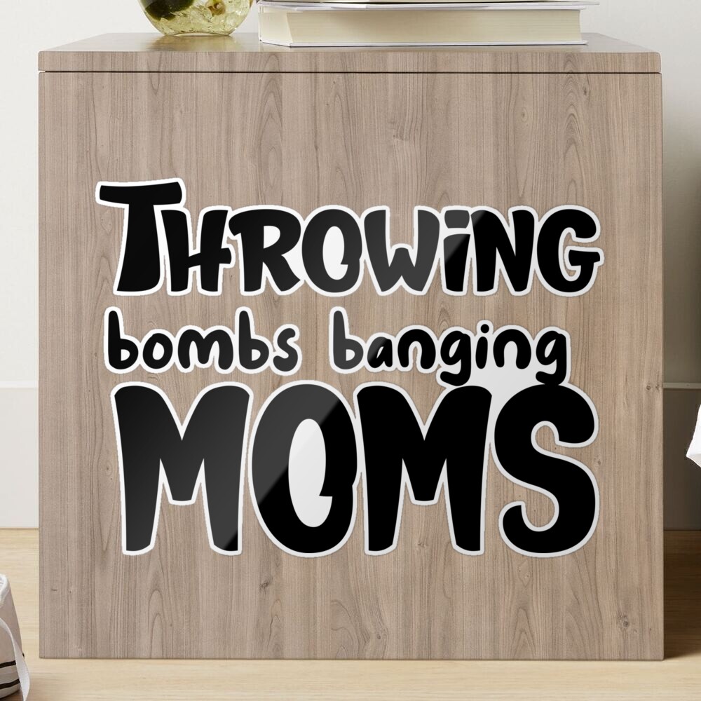 Throwing Bombs Banging Moms Stickers for Sale