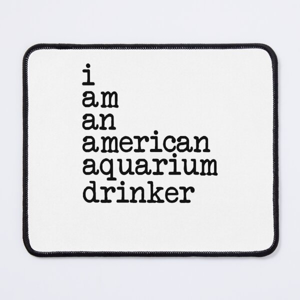 Item preview, I am an american aquarium drinker  designed and sold by margeretelser.