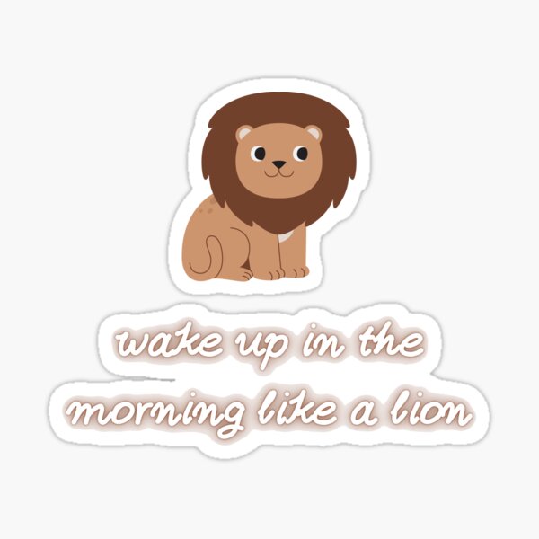 Wake up in the morning like a lion Sticker