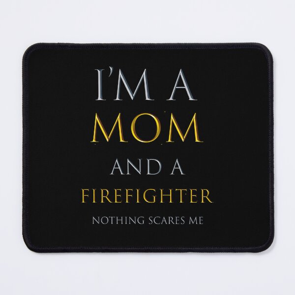 Item preview, i'm a mom and a firefighter nothing scares me - funny job quotes designed and sold by pat227jc.