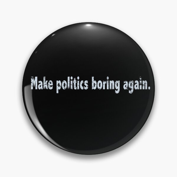 Item preview, Make politics boring again. designed and sold by Lyngianni.