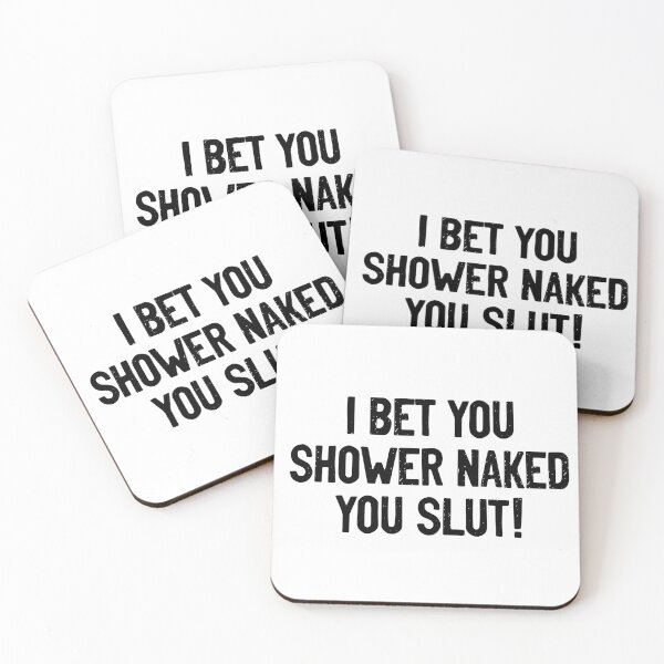 Item preview, I Bet You Shower Naked You Slut designed and sold by Sour Soul.