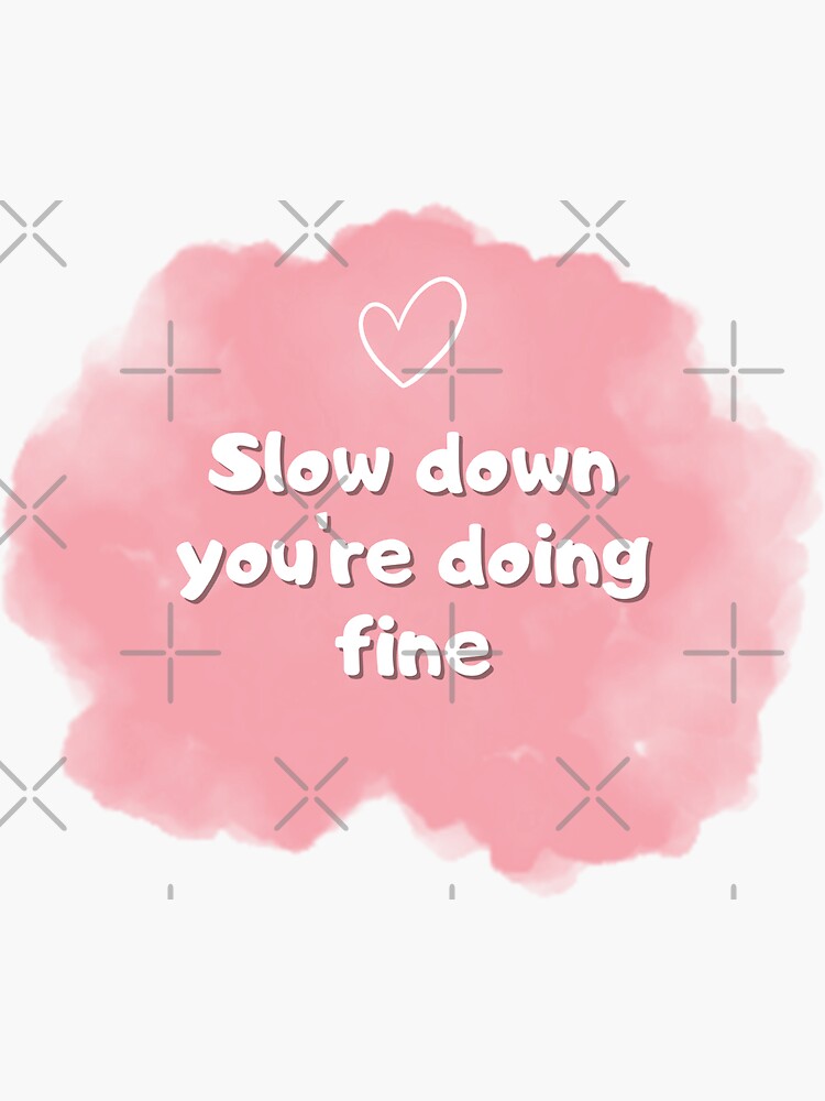 slow-down-you-re-doing-fine-sticker-for-sale-by-bepretty-redbubble