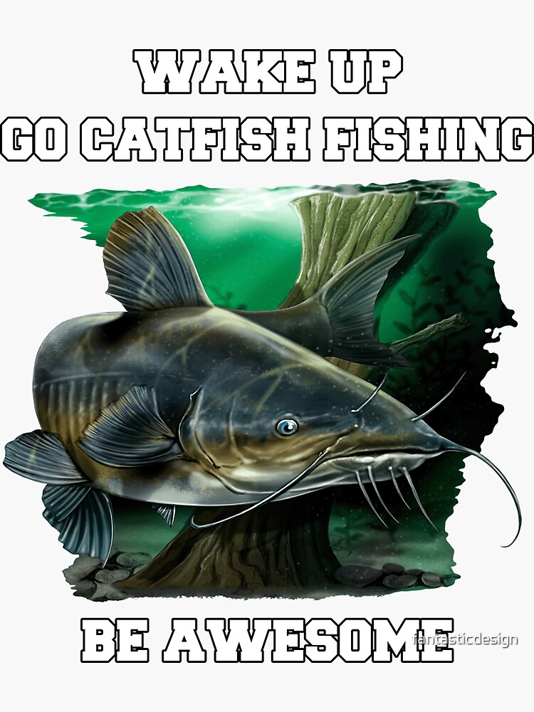 Catfish Funny Gift Wake Up Go Catfish Fishing Be Awesome Sticker for Sale  by fantasticdesign