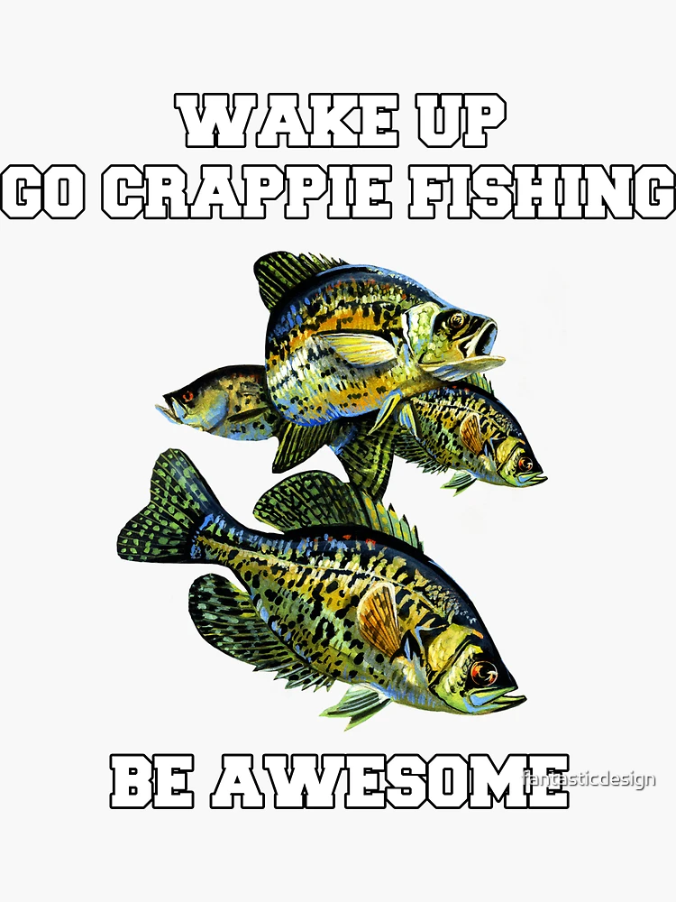 Crappies Fishing Wake Up Go Crappie Fishing Be Awesome | Sticker
