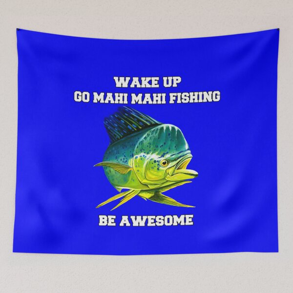 Item preview, Mahi Mahi Fishing Wake Up Go Mahi Mahi Fishing Be Awesome  designed and sold by fantasticdesign.