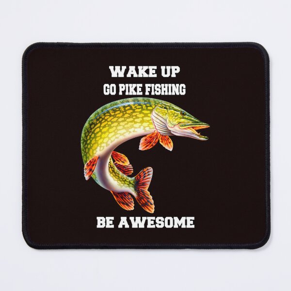 Item preview, Pike Fishing Wake Up Go Pike Fishing Be Awesome designed and sold by fantasticdesign.