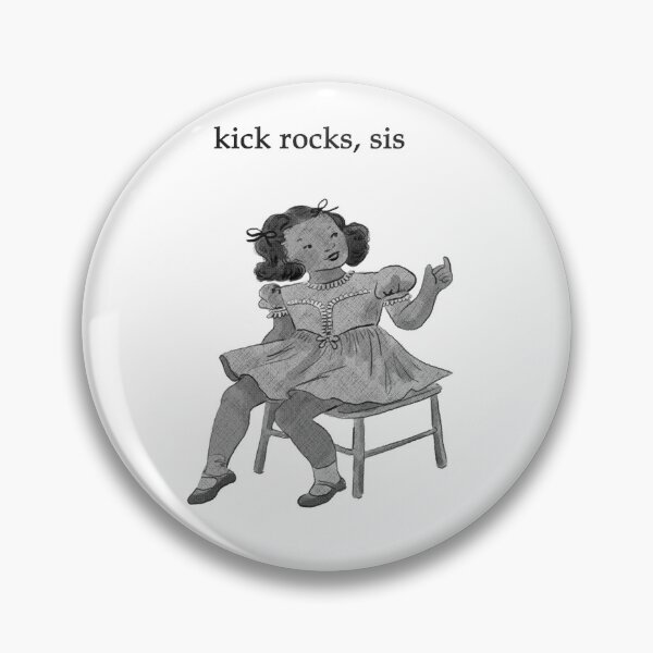 Item preview, kick rocks, sis (a) designed and sold by sleepylemonbaby.