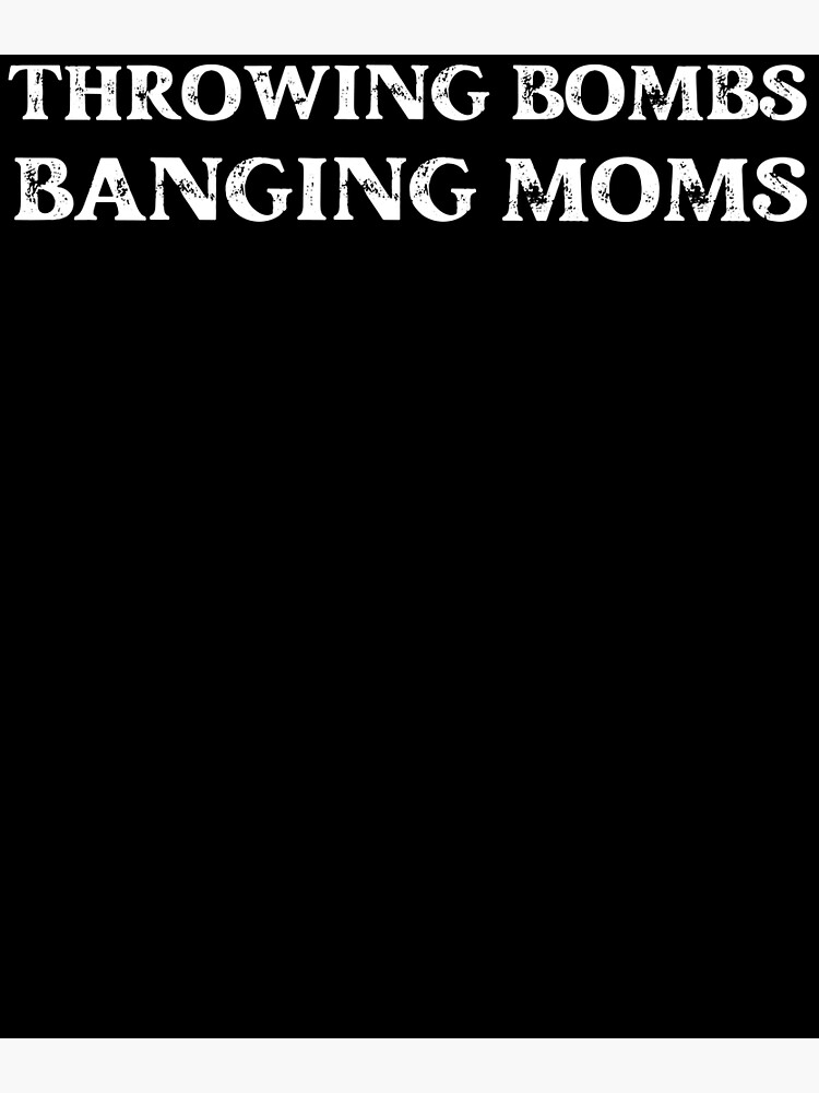 "Throwing Bombs Banging Moms Funny Football" Poster For Sale By Alice ...