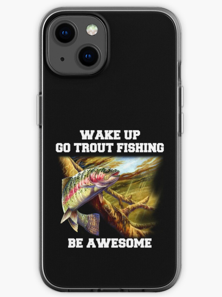 Rainbow Trout Fish Wake Up Go Trout Fishing Be Awesome  iPhone Case for  Sale by fantasticdesign