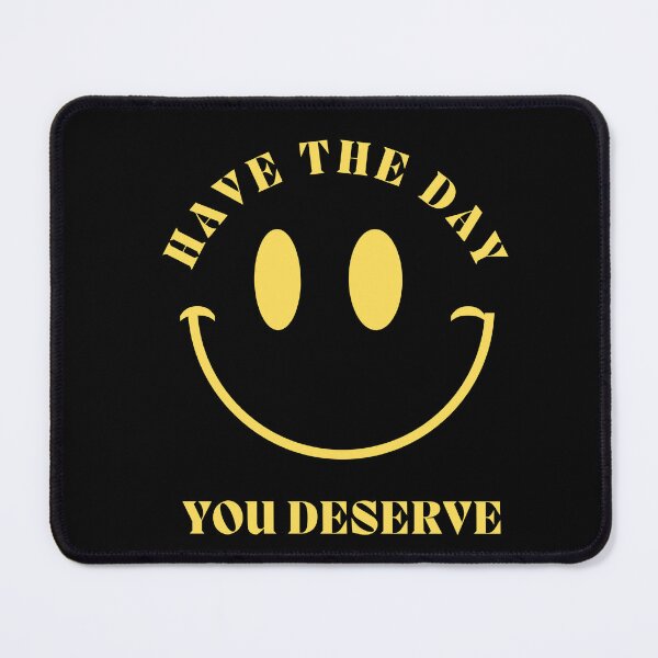 Item preview, Have the day you deserve designed and sold by JOY STORE 45.