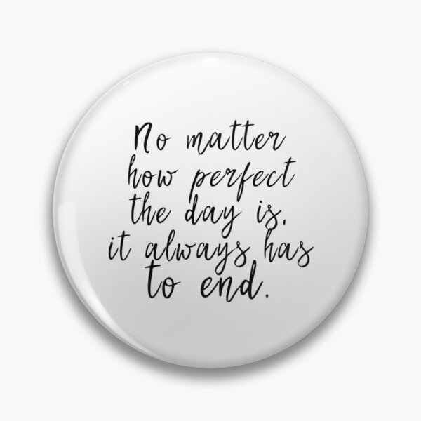 Item preview, No matter how perfect the day is, it always has to end   designed and sold by GOOGIRL420.