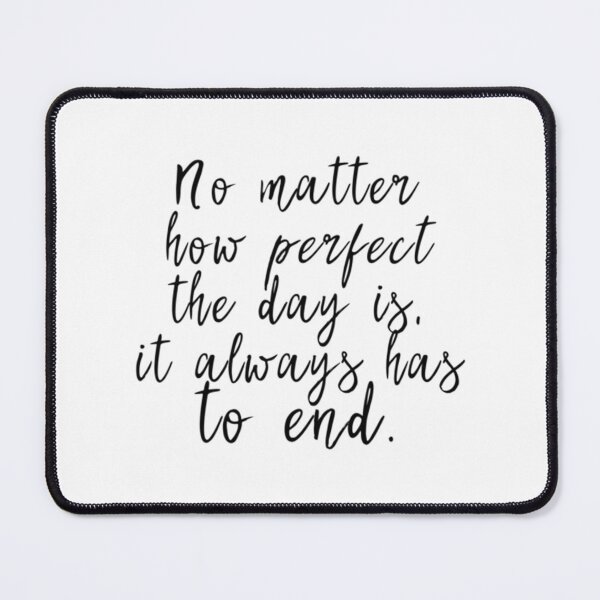 Item preview, No matter how perfect the day is, it always has to end designed and sold by GOOGIRL420.