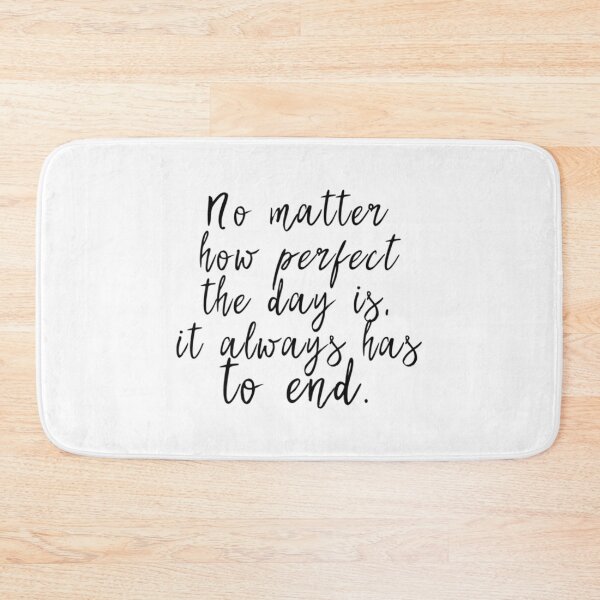 Item preview, No matter how perfect the day is, it always has to end   designed and sold by GOOGIRL420.