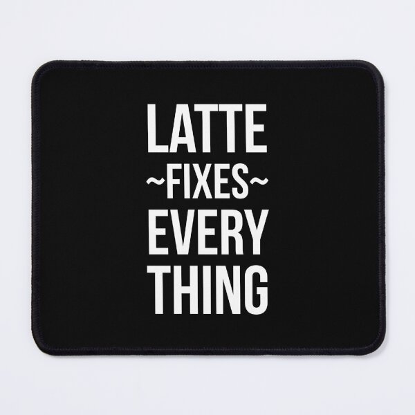 Item preview, Latte Fixes Everything designed and sold by OutcastBrain.