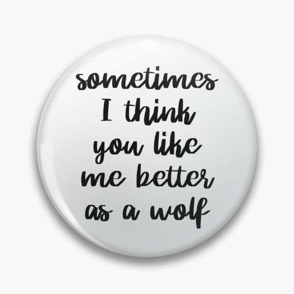 Item preview, Sometimes I think you like me better as a wolf   designed and sold by GOOGIRL420.
