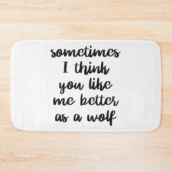 Item preview, Sometimes I think you like me better as a wolf   designed and sold by GOOGIRL420.
