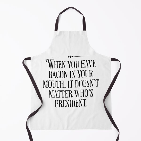Item preview, When You Have Bacon In Your Mouth, It Doesn't Matter Who's President - Funny Political designed and sold by AlanPhotoArt.