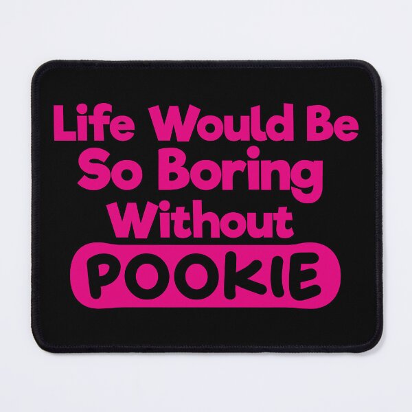 Item preview, Life Would Be So Boring Without Pookie designed and sold by liamstyle.