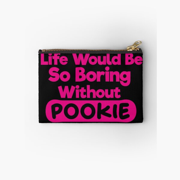 Item preview, Life Would Be So Boring Without Pookie designed and sold by liamstyle.