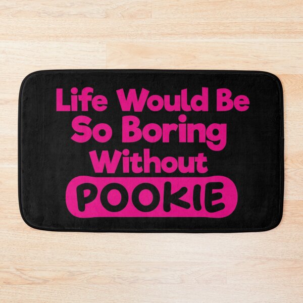 Item preview, Life Would Be So Boring Without Pookie designed and sold by liamstyle.