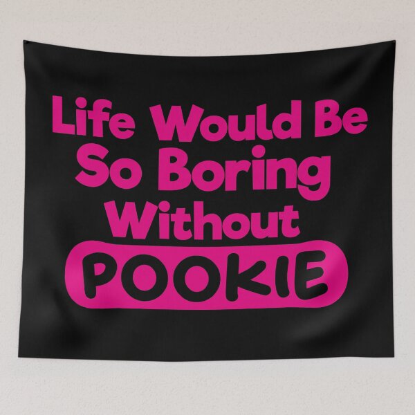 Item preview, Life Would Be So Boring Without Pookie designed and sold by liamstyle.