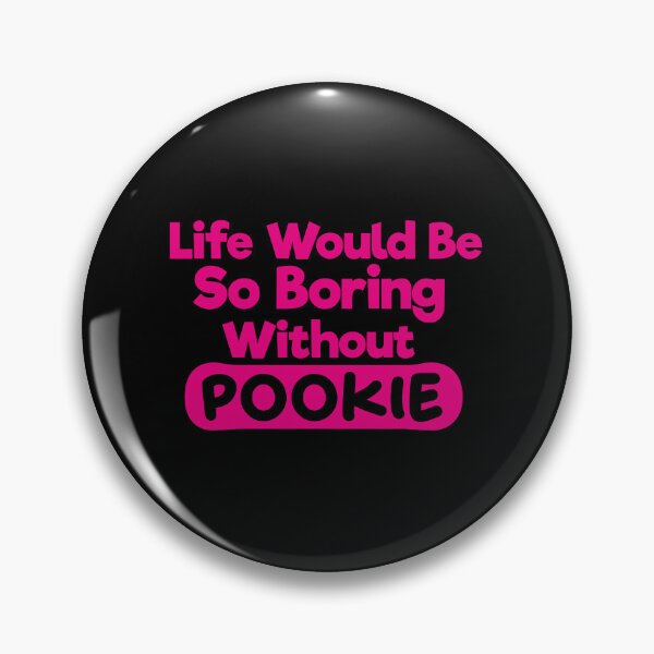 Item preview, Life Would Be So Boring Without Pookie designed and sold by liamstyle.