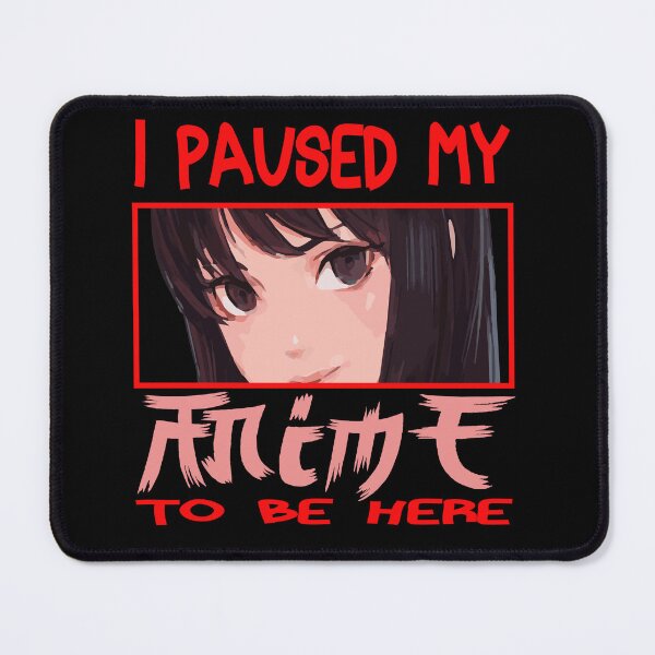 Item preview, I PAUSED MY ANIME TO BE HERE designed and sold by ShirtTotheMoon.
