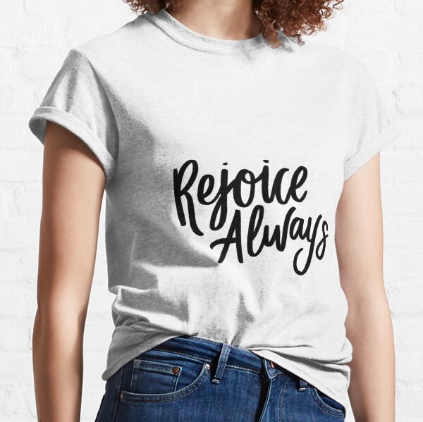 Rejoice Always Classic T-Shirt