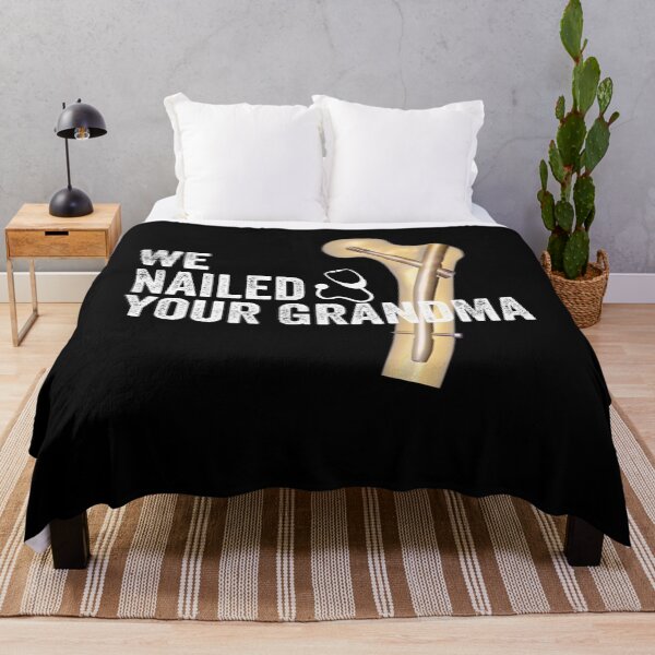 Item preview, We Nailed Your Grandma, Funny Ortho Hip Surgery designed and sold by MoMasry.