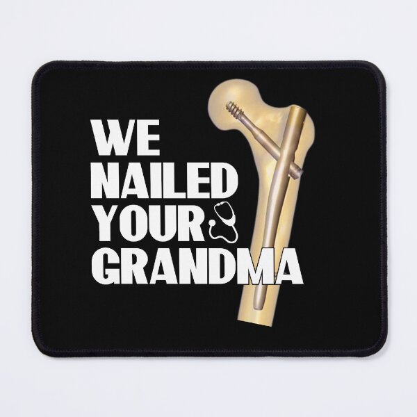 Item preview, We Nailed Your Grandma, Funny Ortho Hip Surgery designed and sold by MoMasry.