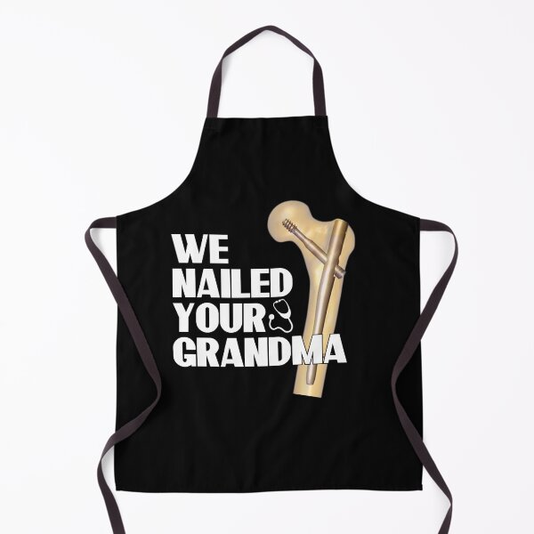 Item preview, We Nailed Your Grandma, Funny Ortho Hip Surgery designed and sold by MoMasry.