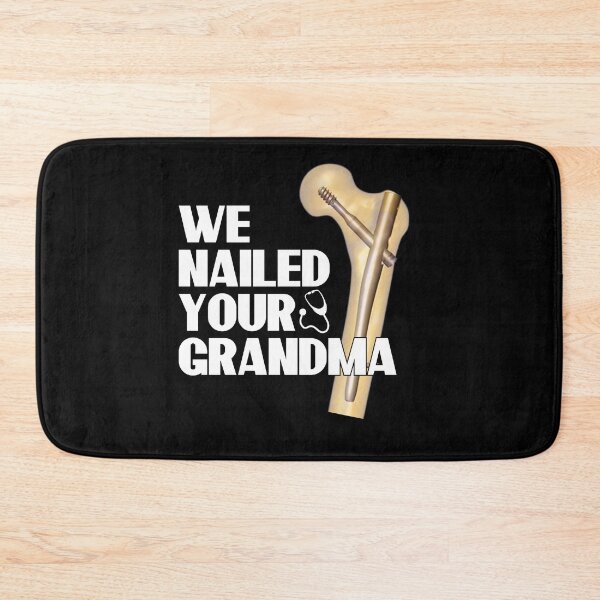 Item preview, We Nailed Your Grandma, Funny Ortho Hip Surgery designed and sold by MoMasry.