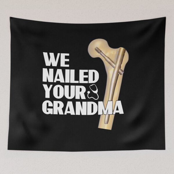 Item preview, We Nailed Your Grandma, Funny Ortho Hip Surgery designed and sold by MoMasry.