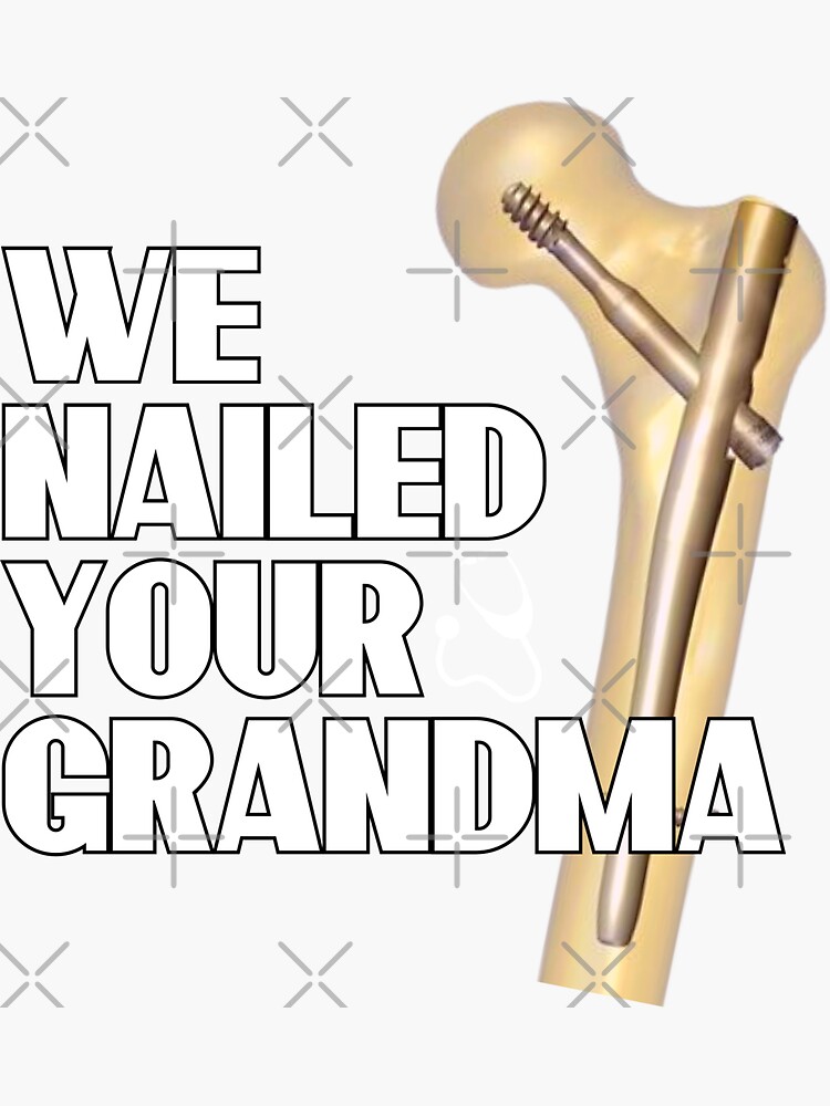 We Nailed Your Grandma Funny Ortho Hip Surgery Sticker For Sale By