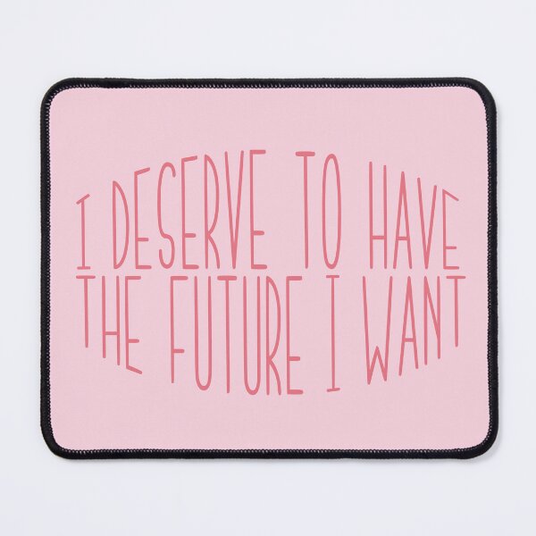 Item preview, I deserve to have the future I want designed and sold by itsseameh.