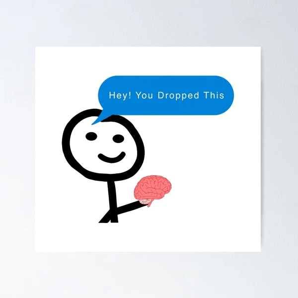 Poster for Sale mit "Hey, du hast dieses Gehirn-Meme fallen lassen" von  franktact | Redbubble
