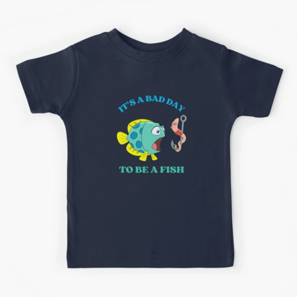It's a bad day to be a fish, Fishing Joke for a fisherman Kids T-Shirt  for Sale by appareltolove