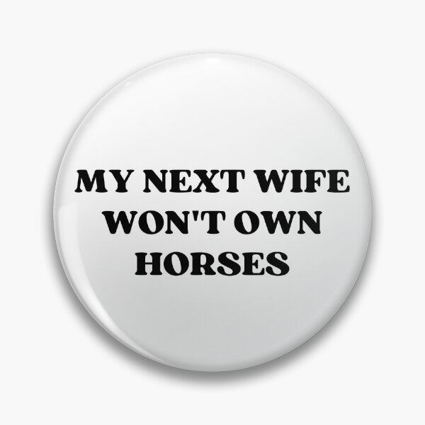 Item preview, My Next Wife Won't Own Horses | Funny Horseback Riding joke designed and sold by appareltolove.