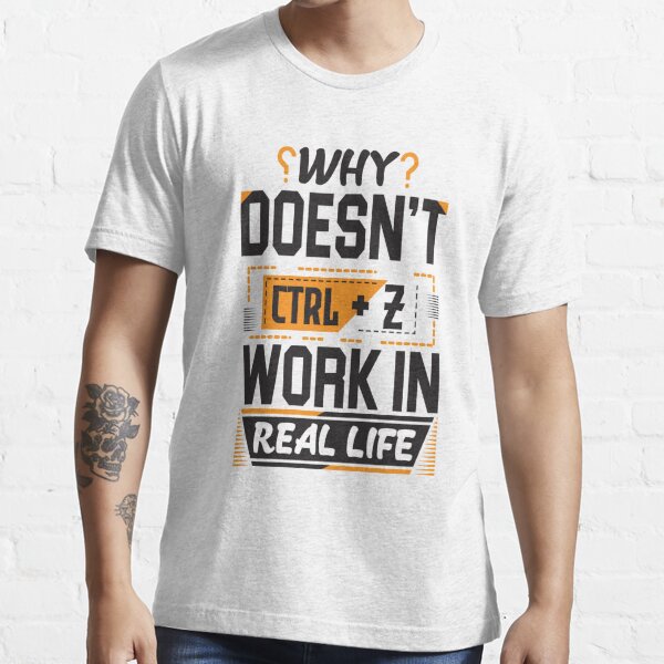 Why Doesn't CTRL+Z Work in Real Life T-Shirt For Women –