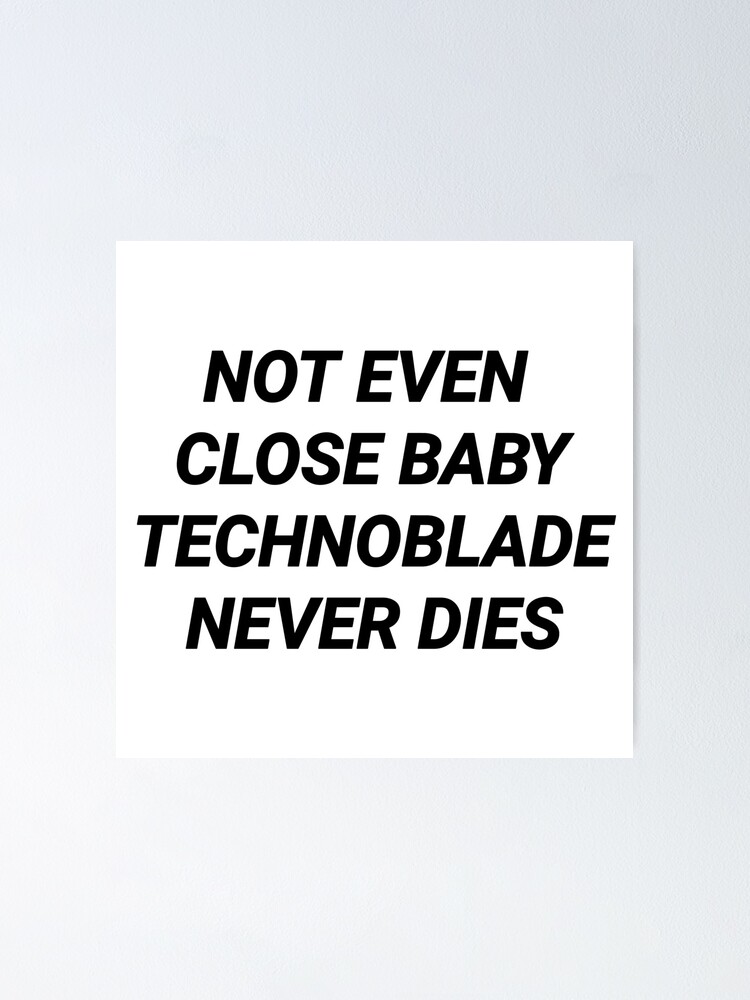 "Not even close baby technoblade never dies" Poster for Sale by