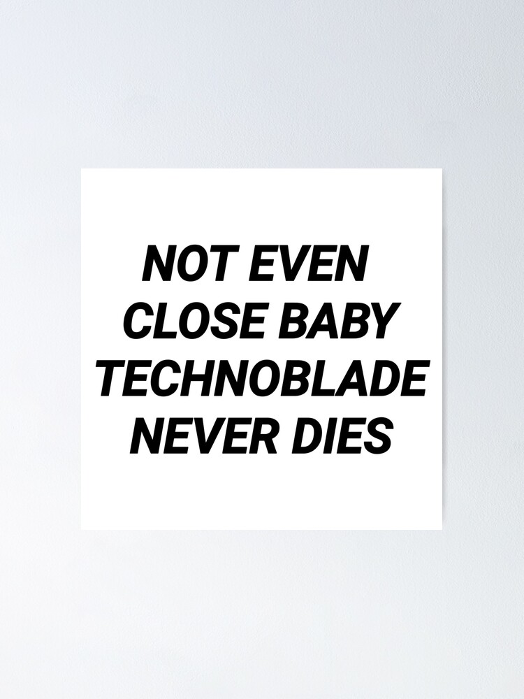 Not Even Close Baby - Technoblade Never Dies | Sticker