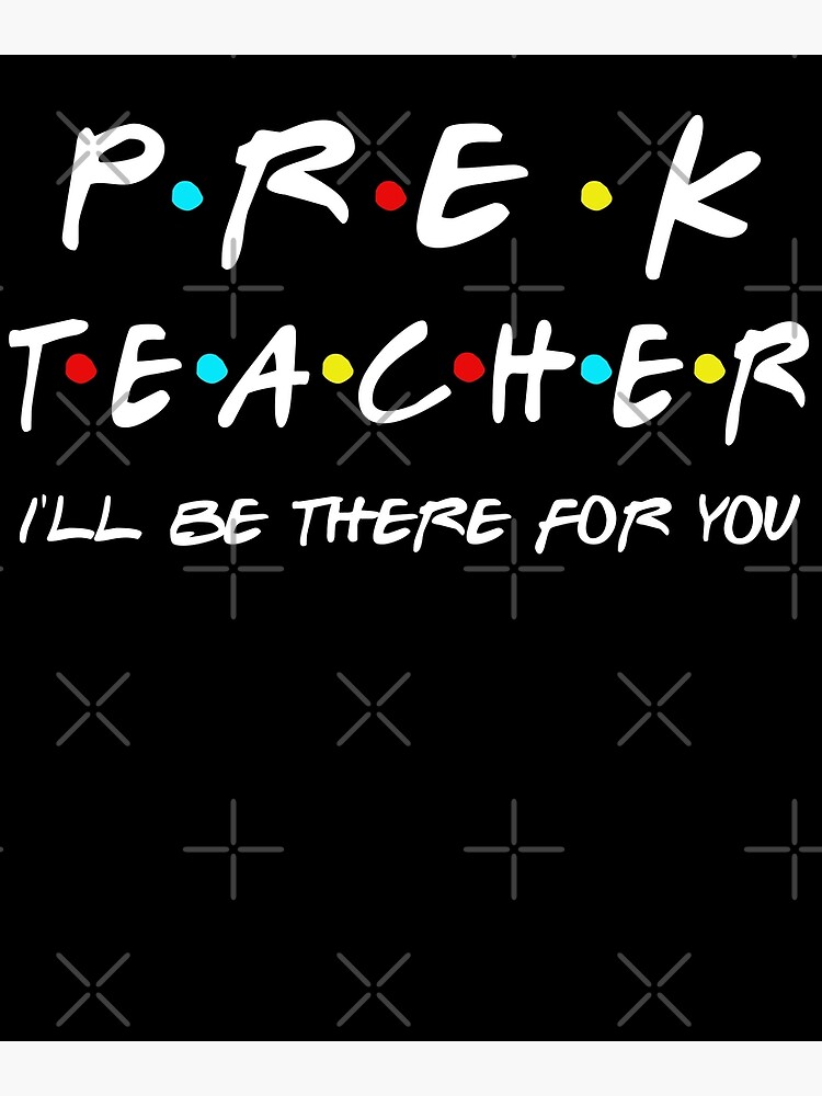 "PRE K Teacher I Will Be There For You Back To School, First Day Of