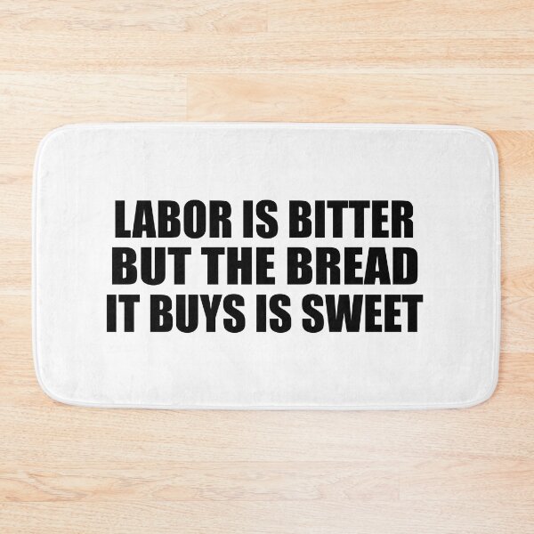 Item preview, Labor is bitter but the bread it buys is sweet designed and sold by Colorfulandfun.