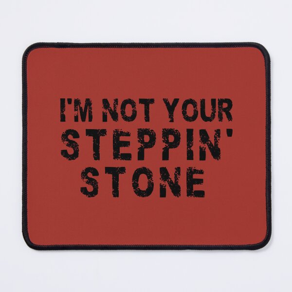 Item preview, I'm Not Your Steppin' Stone designed and sold by dev11588.