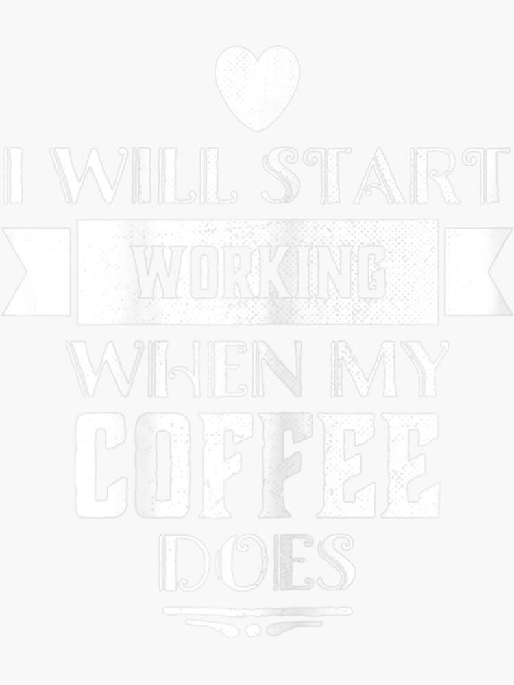 "Womens I Will Start Working When My Coffee Does Coffee" Sticker for