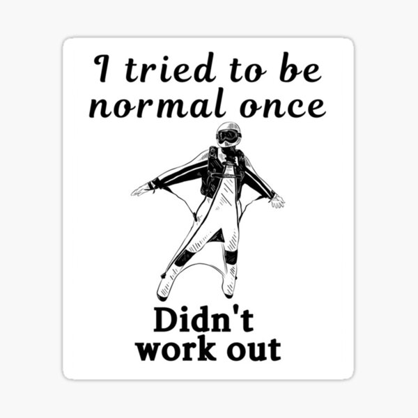 i-tried-to-be-normal-once-did-not-work-out-black-text-sticker-for