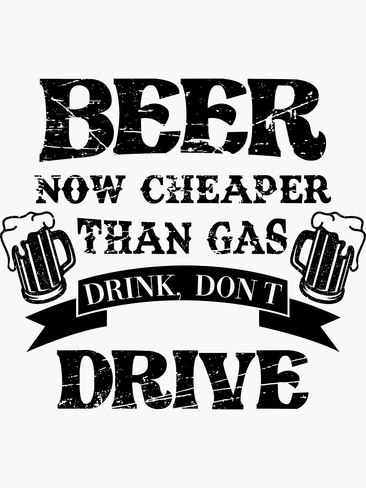 "Beer Is Now Cheaper Than Gas Drink Dont Drive Funny Gas Prices